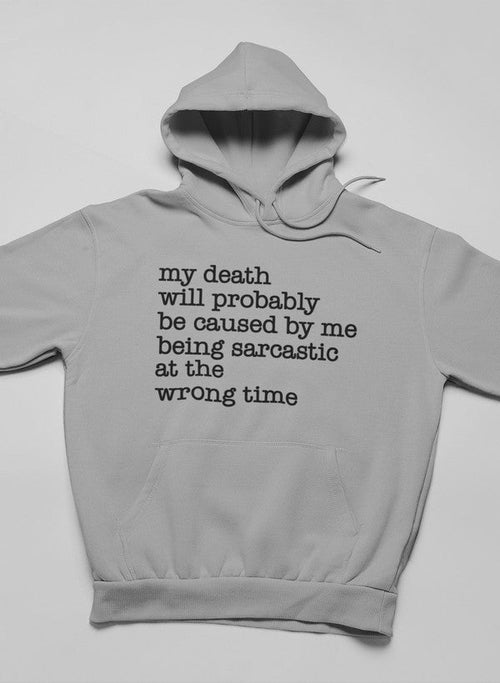 My Death Will Probably Be Caused By Being Sarcastic At The Wrong Time